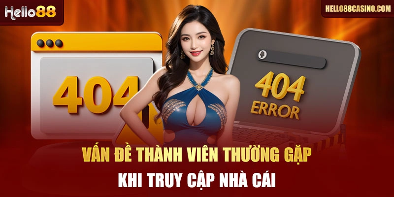 Vấn đề thành viên thường gặp khi truy cập nhà cái