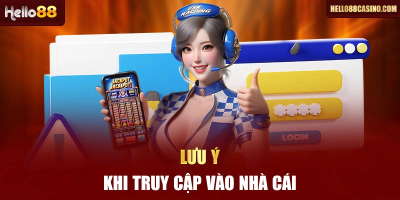 Lưu ý khi truy cập vào nhà cái