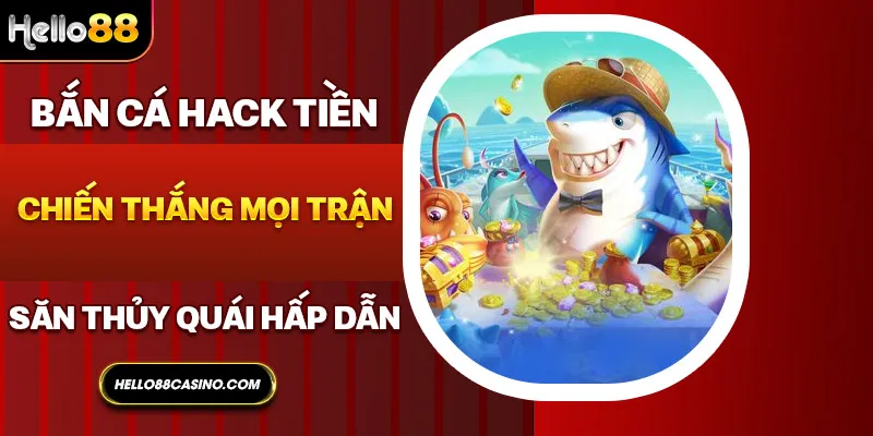 bắn cá hack tiền hello88