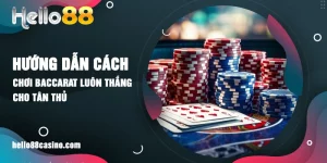 cách chơi baccarat luôn thắng hello88