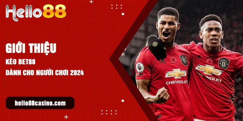 Giới thiệu kèo Bet88 dành cho người chơi 2024