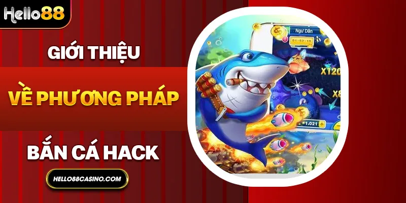 Giới thiệu về phương pháp bắn cá hack