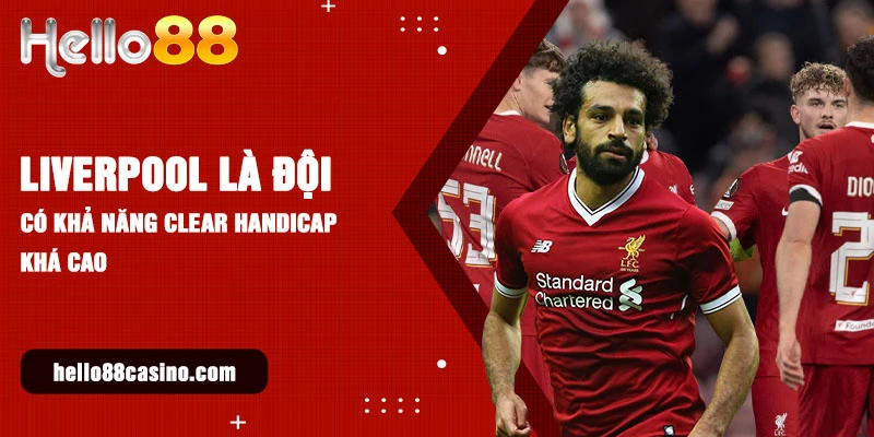 Liverpool là đội có khả năng clear handicap khá cao