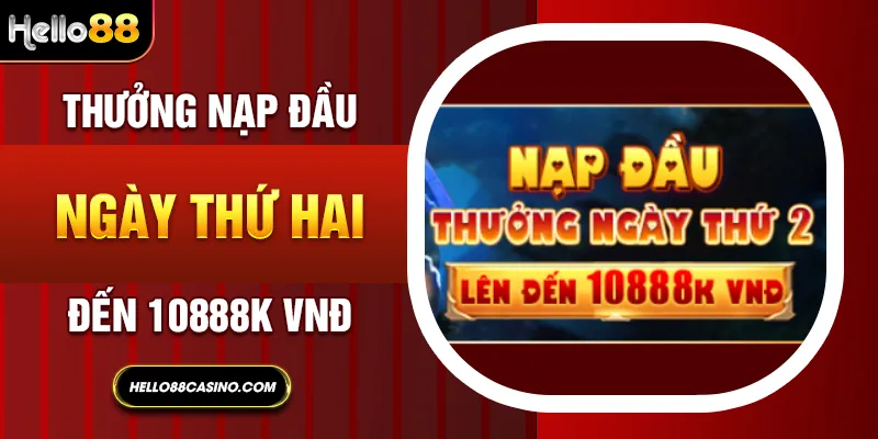 Thưởng nạp đầu ngày thứ hai đến 10888K VNĐ