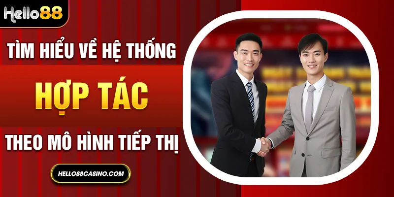 Tìm hiểu về hệ thống hợp tác theo mô hình tiếp thị